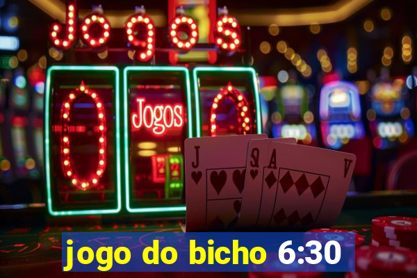 jogo do bicho 6:30